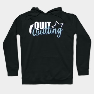 Motivational Quotes | Quit Quitting Hoodie